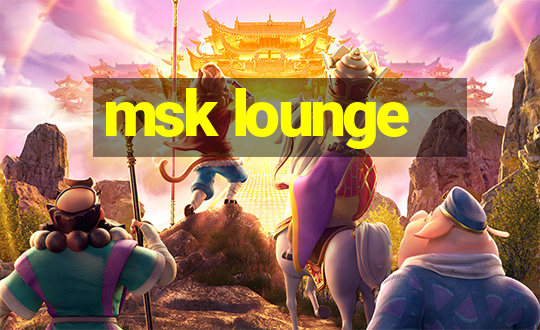 msk lounge