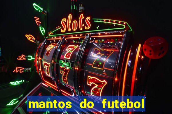 mantos do futebol jogos de hoje