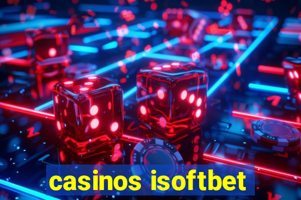 casinos isoftbet