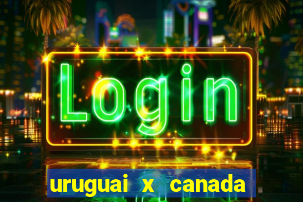 uruguai x canada onde assistir