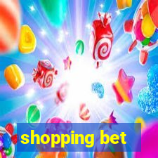 shopping bet