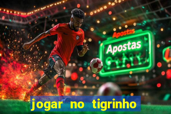 jogar no tigrinho de gra?a