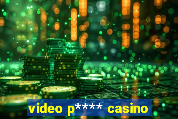 video p**** casino