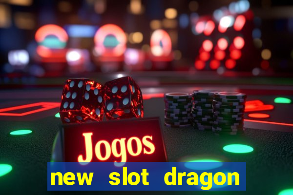 new slot dragon for all