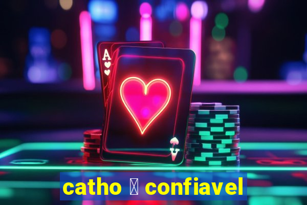 catho 茅 confiavel