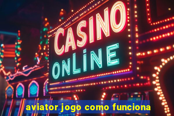 aviator jogo como funciona