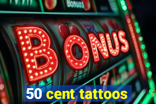 50 cent tattoos