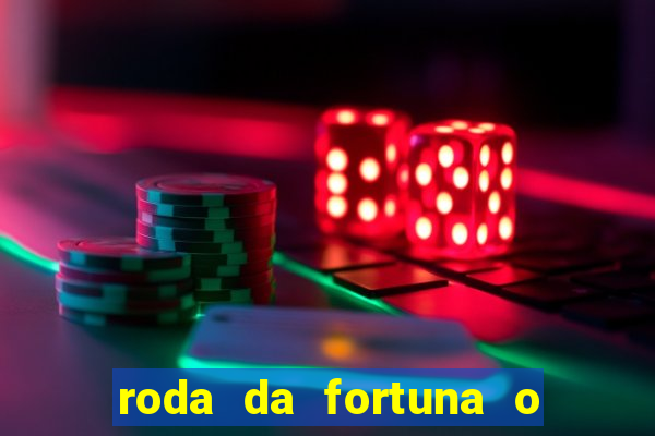 roda da fortuna o que ele sente por mim