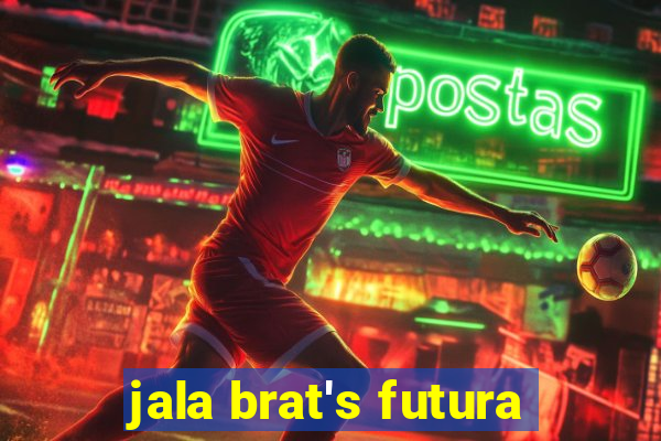 jala brat's futura