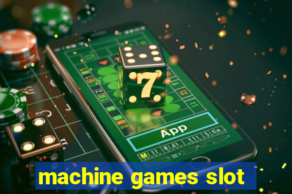 machine games slot