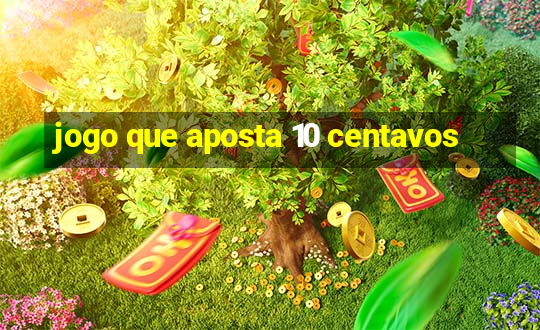 jogo que aposta 10 centavos