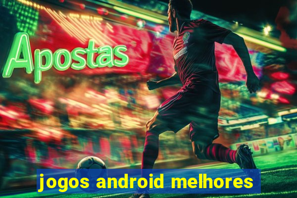 jogos android melhores