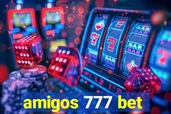 amigos 777 bet