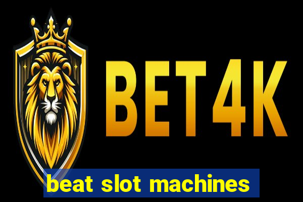 beat slot machines