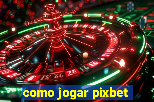 como jogar pixbet