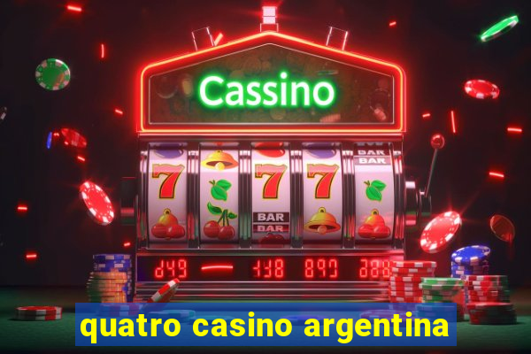 quatro casino argentina