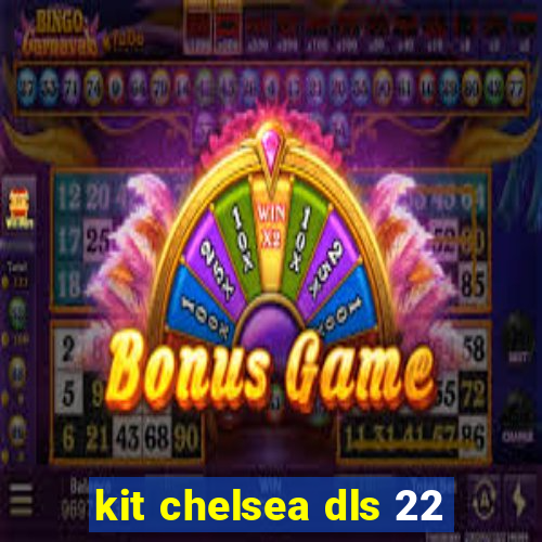 kit chelsea dls 22