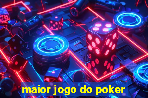 maior jogo do poker