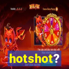 hotshot?