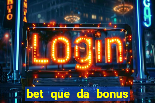 bet que da bonus no cadastro sem deposito