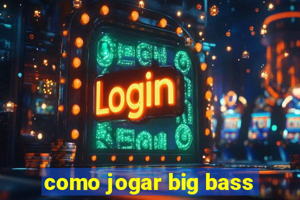 como jogar big bass