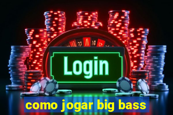 como jogar big bass