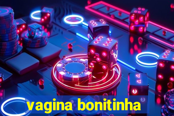 vagina bonitinha