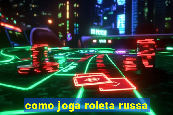 como joga roleta russa