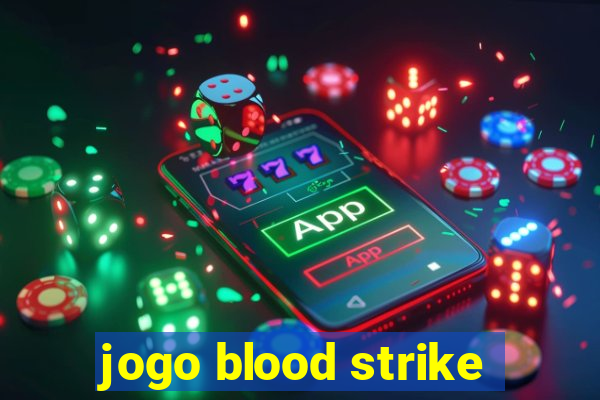 jogo blood strike