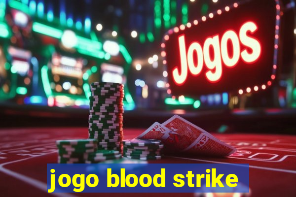 jogo blood strike