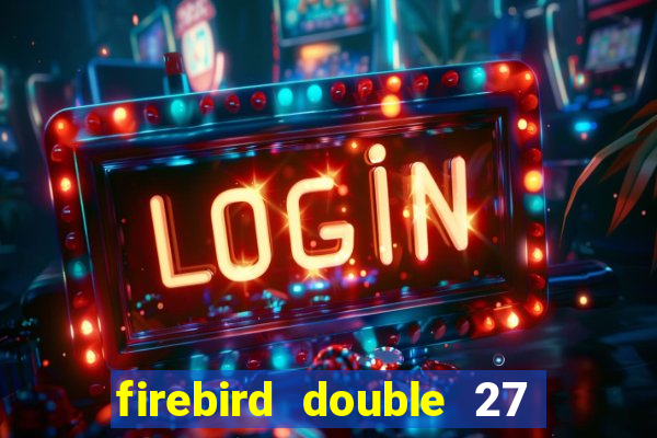 firebird double 27 slot free play