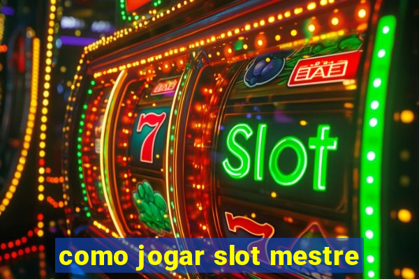 como jogar slot mestre