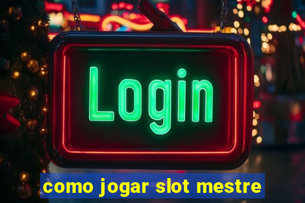 como jogar slot mestre