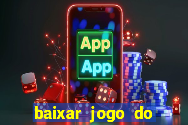 baixar jogo do tigrinho que ganha dinheiro