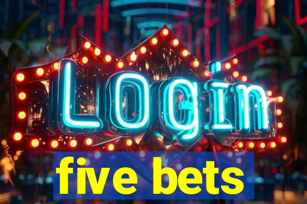 five bets