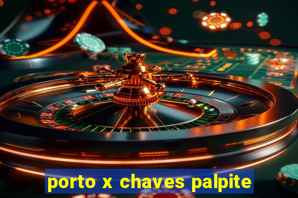 porto x chaves palpite