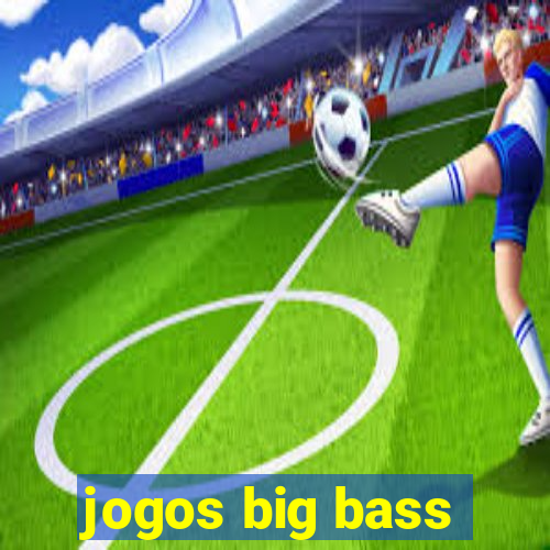 jogos big bass