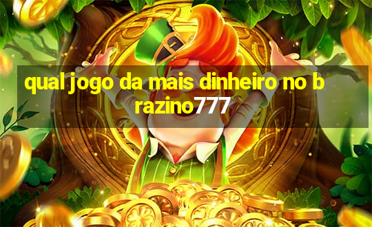 qual jogo da mais dinheiro no brazino777