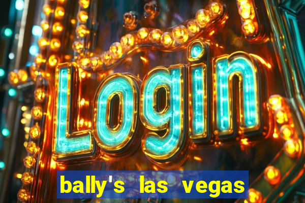 bally's las vegas hotel casino