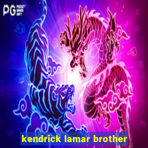 kendrick lamar brother