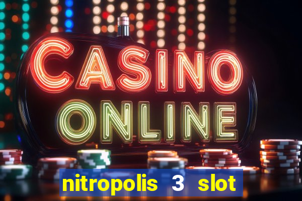 nitropolis 3 slot free play