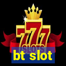 bt slot