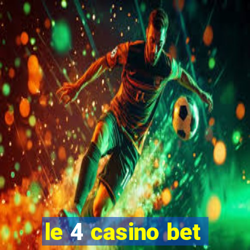 le 4 casino bet