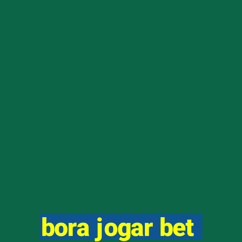 bora jogar bet