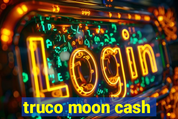 truco moon cash