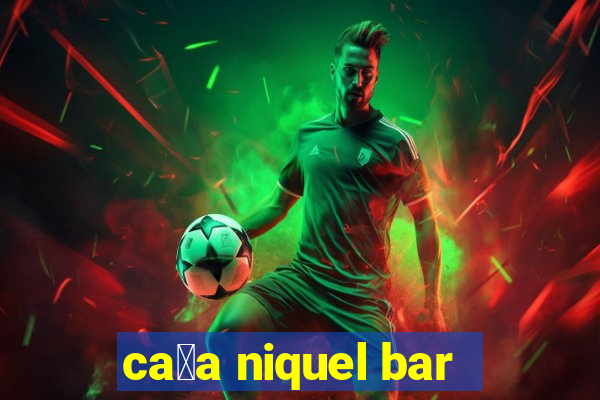 ca莽a niquel bar