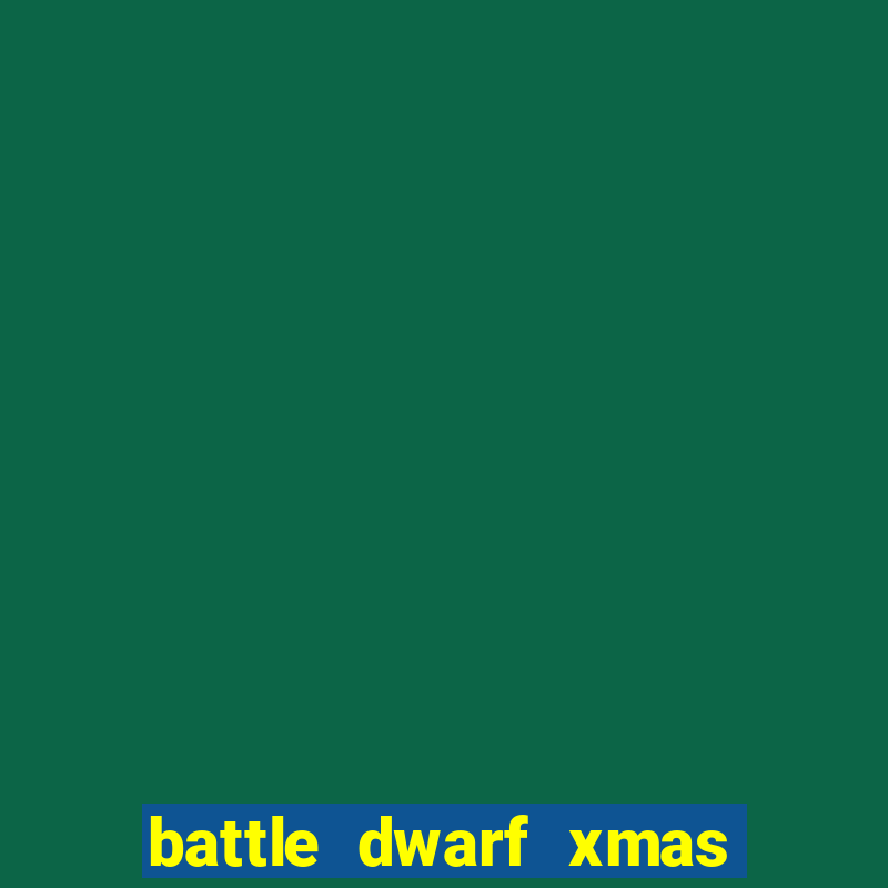 battle dwarf xmas slot free play