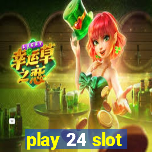 play 24 slot