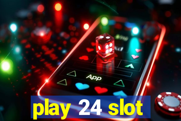 play 24 slot