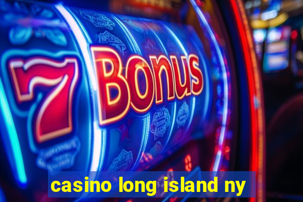 casino long island ny